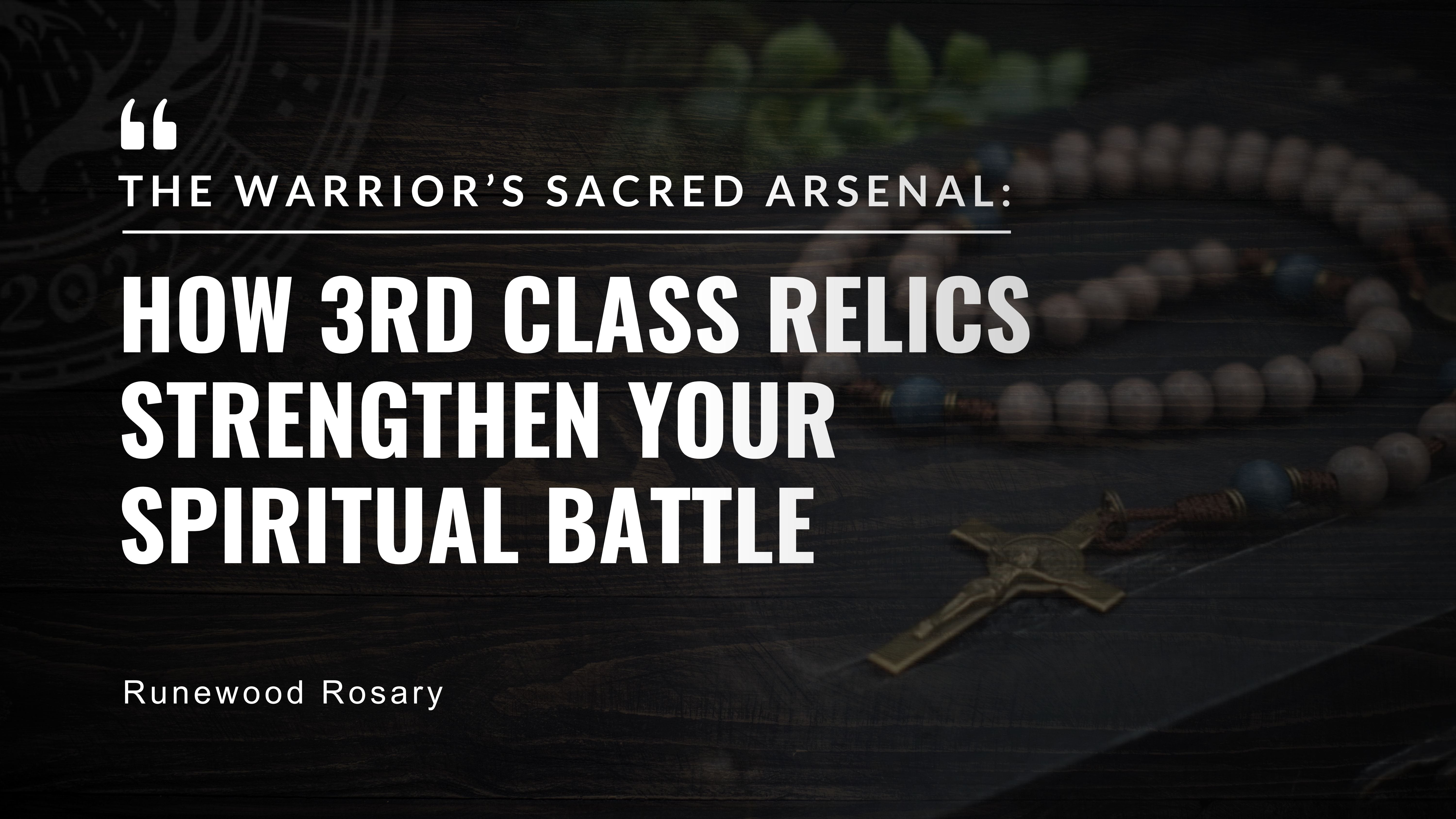 Harnessing 3rd Class Relics in the Fight for Faith and Holiness ...